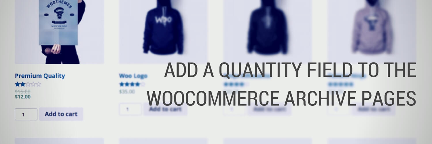 Add A Quantity Field to the WooCommerce Archive Pages