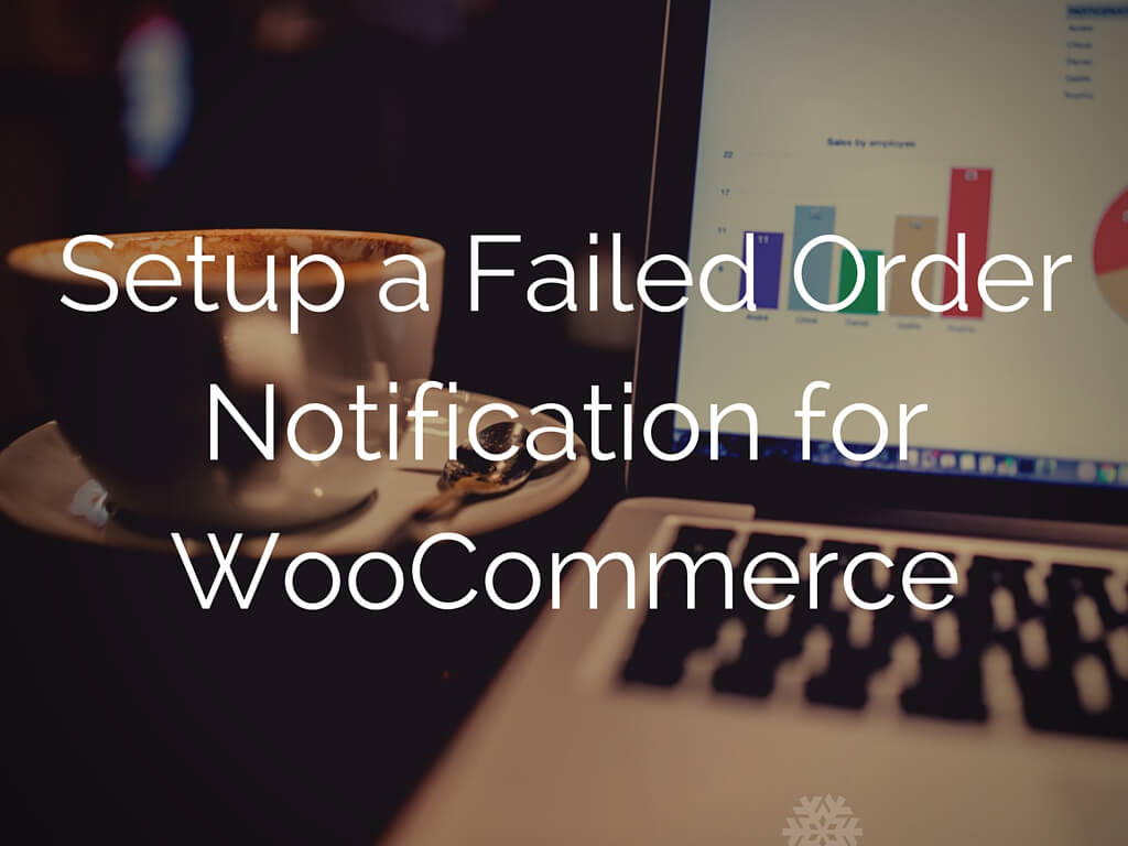 Setup a Failed Order Notification for WooCommerce