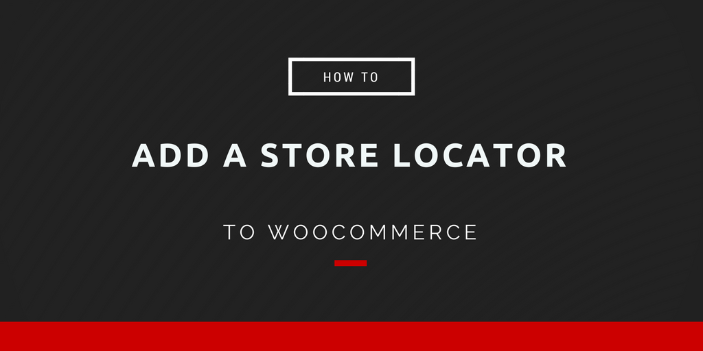 How to Add a Store Locator to WooCommerce